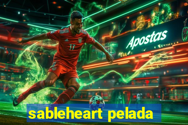 sableheart pelada